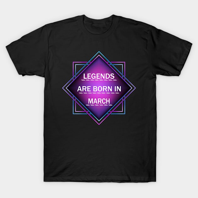 Legends are born in march T-Shirt by melcu